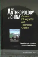 Anthropologie Chinas, Die: China als ethnografische und theoretische Kritik - Anthropology of China, The: China as Ethnographic and Theoretical Critique