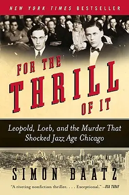 Aus Spaß an der Freude: Leopold, Loeb und der Mord, der das Chicago des Jazz-Zeitalters erschütterte - For the Thrill of It: Leopold, Loeb, and the Murder That Shocked Jazz Age Chicago