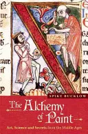 Die Alchemie der Farbe: Kunst, Wissenschaft und Geheimnisse des Mittelalters - The Alchemy of Paint: Art, Science and Secrets from the Middle Ages