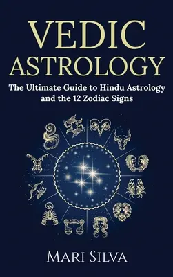 Vedische Astrologie: Der ultimative Leitfaden zur hinduistischen Astrologie und den 12 Tierkreiszeichen - Vedic Astrology: The Ultimate Guide to Hindu Astrology and the 12 Zodiac Signs