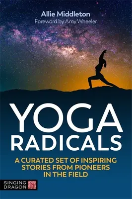 Yoga Radicals: Eine kuratierte Sammlung inspirierender Geschichten von Pionieren auf diesem Gebiet - Yoga Radicals: A Curated Set of Inspiring Stories from Pioneers in the Field