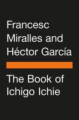 Das Buch von Ichigo Ichie: Die Kunst, auf japanische Art das Beste aus jedem Moment zu machen - The Book of Ichigo Ichie: The Art of Making the Most of Every Moment, the Japanese Way