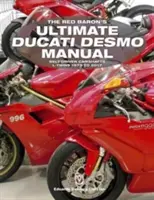 The Red Baron's Ultimate Ducati Desmo Handbuch: Riemengetriebene Nockenwellen L-Twins 1979 bis 2017 - The Red Baron's Ultimate Ducati Desmo Manual: Belt-Driven Camshafts L-Twins 1979 to 2017