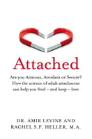 Bindung - Sind Sie ängstlich, vermeidend oder sicher? Wie die Wissenschaft der erwachsenen Bindung Ihnen helfen kann, Liebe zu finden - und zu behalten - Attached - Are you Anxious, Avoidant or Secure? How the science of adult attachment can help you find - and keep - love