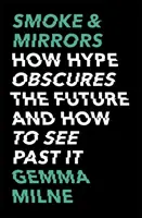 Smoke & Mirrors: Wie der Hype die Zukunft verdunkelt und wie man an ihm vorbeisieht - Smoke & Mirrors: How Hype Obscures the Future and How to See Past It