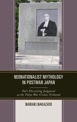 Neonationalistische Mythologie im Japan der Nachkriegszeit: Pals abweichendes Urteil vor dem Kriegsverbrechertribunal in Tokio - Neonationalist Mythology in Postwar Japan: Pal's Dissenting Judgment at the Tokyo War Crimes Tribunal