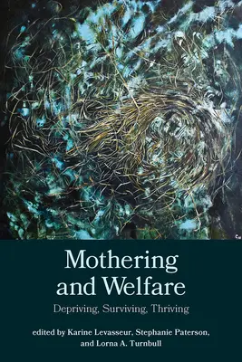 Bemuttern und Fürsorge: Entbehren, überleben, gedeihen - Mothering and Welfare: Depriving, Surviving, Thriving