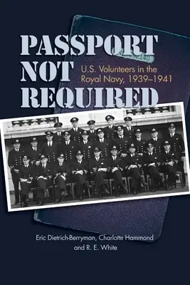 Passport Not Required: U.S.-Freiwillige in der Königlichen Marine, 1939-1941 - Passport Not Required: U.S. Volunteers in the Royal Navy, 1939-1941