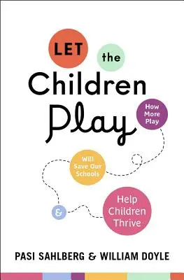 Lasst die Kinder spielen: Wie mehr Spiel unsere Schulen rettet und Kindern hilft zu gedeihen - Let the Children Play: How More Play Will Save Our Schools and Help Children Thrive