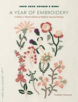 Ein Jahr der Stickerei: Eine monatliche Sammlung von Motiven für saisonale Stickereien - A Year of Embroidery: A Month-To-Month Collection of Motifs for Seasonal Stitching