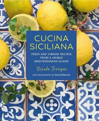 Cucina Siciliana: Frische und lebendige Rezepte von einer einzigartigen Mittelmeerinsel - Cucina Siciliana: Fresh and Vibrant Recipes from a Unique Mediterranean Island
