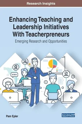 Verstärkung von Lehr- und Führungsinitiativen mit Teacherpreneurs: Neue Forschung und Möglichkeiten - Enhancing Teaching and Leadership Initiatives With Teacherpreneurs: Emerging Research and Opportunities