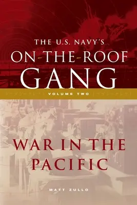 Die Auf-dem-Dach-Bande der US-Marine: Band 2 - Krieg im Pazifik - The US Navy's On-the-Roof Gang: Volume 2 - War in the Pacific