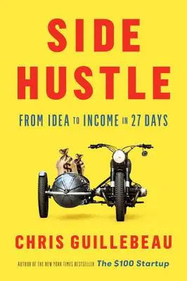 Nebenerwerb: Von der Idee zum Einkommen in 27 Tagen - Side Hustle: From Idea to Income in 27 Days