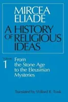 Religiöse Ideengeschichte, Band 1: Von der Steinzeit bis zu den Eleusinischen Mysterien - History of Religious Ideas, Volume 1: From the Stone Age to the Eleusinian Mysteries