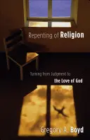 Umkehr von der Religion: Umkehr von der Verurteilung zur Liebe Gottes - Repenting of Religion: Turning from Judgment to the Love of God