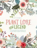 Pflanzenkunde und Legenden - Die Weisheit und das Wunder der Pflanzen und Blumen enthüllt - Plant Lore and Legend - The wisdom and wonder of plants and flowers revealed