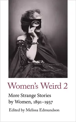 Women's Weird 2: Weitere seltsame Geschichten von Frauen, 1891-1937 - Women's Weird 2: More Strange Stories by Women, 1891-1937