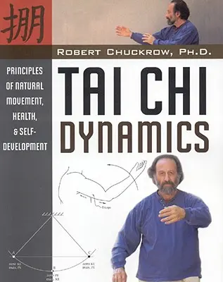 Tai-Chi-Dynamik: Prinzipien der natürlichen Bewegung, Gesundheit und Selbstentfaltung - Tai Chi Dynamics: Principles of Natural Movement, Health & Self-Development