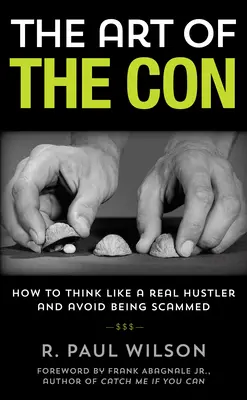 Die Kunst des Betrugs: Wie man wie ein echter Gauner denkt und nicht betrogen wird, 1. - The Art of the Con: How to Think Like a Real Hustler and Avoid Being Scammed, 1st Edition