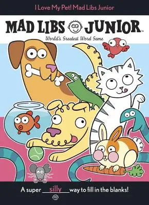 Ich liebe mein Haustier! Mad Libs Junior - I Love My Pet! Mad Libs Junior