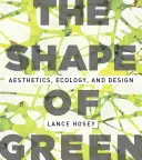Die Form des Grüns: Ästhetik, Ökologie und Design - The Shape of Green: Aesthetics, Ecology, and Design