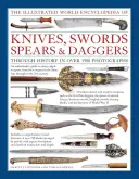 Illustrierte Welt-Enzyklopädie der Messer, Schwerter, Speere und Dolche - Illustrated World Encyclopedia of Knives, Swords, Spears & Daggers