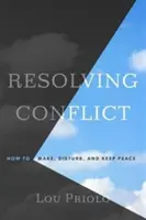 Konflikte lösen: Wie man Frieden stiftet, stört und bewahrt - Resolving Conflict: How to Make, Disturb, and Keep Peace