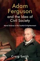 Adam Ferguson und die Idee der Zivilgesellschaft: Moralische Wissenschaft in der schottischen Aufklärung - Adam Ferguson and the Idea of Civil Society: Moral Science in the Scottish Enlightenment