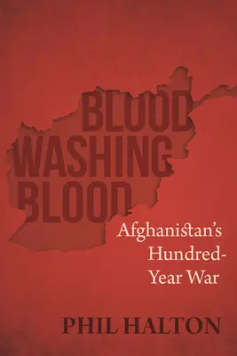 Blut wäscht Blut: Afghanistans Hundertjähriger Krieg - Blood Washing Blood: Afghanistan's Hundred-Year War