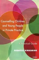 Beratung von Kindern und Jugendlichen in der privaten Praxis: Ein praktischer Leitfaden - Counselling Children and Young People in Private Practice: A Practical Guide