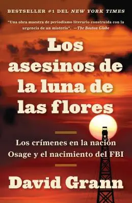 Los Asesinos de la Luna de Las Flores: Los Crmenes En La Nacin Osage Y El Nacin Osage Y El Nacimiento del FBI / Killers of the Flower Moon: Die Osa - Los Asesinos de la Luna de Las Flores: Los Crmenes En La Nacin Osage Y El Nacin Osage Y El Nacimiento del FBI / Killers of the Flower Moon: The Osa