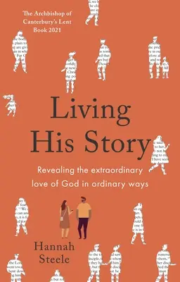 Seine Geschichte leben: Die außergewöhnliche Liebe Gottes auf gewöhnliche Weise offenbaren: Das Fastenbuch des Erzbischofs von Canterbury 2021 - Living His Story: Revealing the extraordinary love of God in ordinary ways: The Archbishop of Canterbury's Lent Book 2021