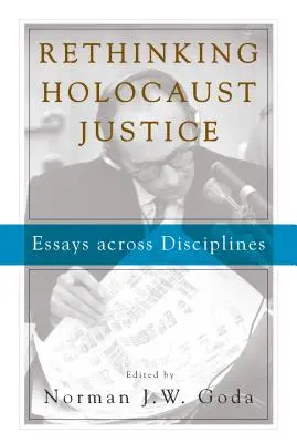Holocaust-Gerechtigkeit neu denken: Essays über alle Disziplinen hinweg - Rethinking Holocaust Justice: Essays Across Disciplines