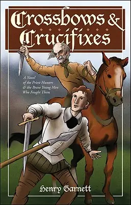 Armbrüste und Kruzifixe: Ein Roman über die Priesterjäger und die tapferen jungen Männer, die sie bekämpften - Crossbows and Crucifixes: A Novel of the Priest Hunters and the Brave Young Men Who Fought Them