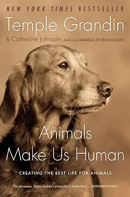 Tiere machen uns menschlich: Das beste Leben für Tiere schaffen - Animals Make Us Human: Creating the Best Life for Animals