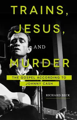 Züge, Jesus und Mord: Das Evangelium nach Johnny Cash - Trains, Jesus, and Murder: The Gospel According to Johnny Cash