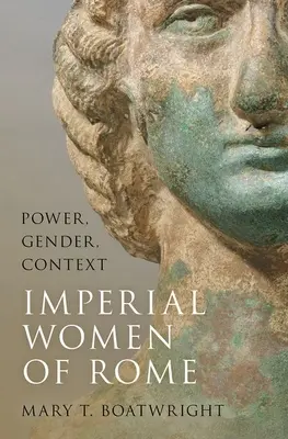 Kaiserliche Frauen in Rom: Macht, Geschlecht, Kontexte - Imperial Women of Rome: Power, Gender, Context