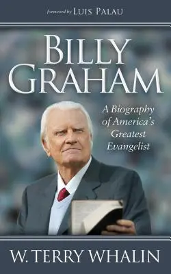 Billy Graham: Eine Biographie von Amerikas größtem Evangelisten - Billy Graham: A Biography of America's Greatest Evangelist