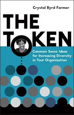 Der Token: Gesunder Menschenverstand - Ideen für mehr Vielfalt in Ihrer Organisation - The Token: Common Sense Ideas for Increasing Diversity in Your Organization