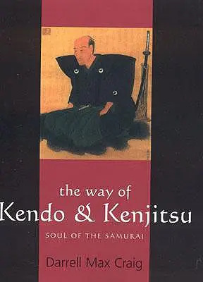 Der Weg des Kendo & Kenjitsu: Die Seele des Samurai - The Way of Kendo & Kenjitsu: Soul of the Samurai