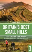 Britain's Best Small Hills: Ein Führer zu kurzen Abenteuern und wilden Wanderungen mit großartigen Aussichten - Britain's Best Small Hills: A Guide to Short Adventures and Wild Walks with Great Views