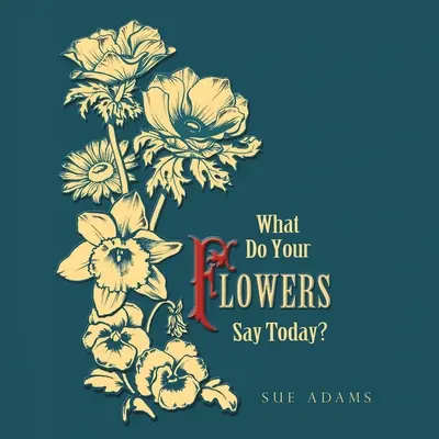 Was sagen deine Blumen heute? - What Do Your Flowers Say Today?