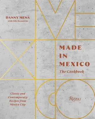Hergestellt in Mexiko: Das Kochbuch: Klassische und zeitgenössische Rezepte aus Mexiko-Stadt - Made in Mexico: The Cookbook: Classic and Contemporary Recipes from Mexico City