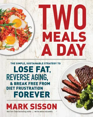 Zwei Mahlzeiten pro Tag: Die einfache, nachhaltige Strategie, um Fett zu verlieren, den Alterungsprozess umzukehren und sich für immer von Diätfrustration zu befreien - Two Meals a Day: The Simple, Sustainable Strategy to Lose Fat, Reverse Aging, and Break Free from Diet Frustration Forever