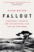 Fallout - Verschwörung, Vertuschung und der betrügerische Fall der Atombombe - Fallout - Conspiracy, Cover-Up and the Deceitful Case for the Atom Bomb