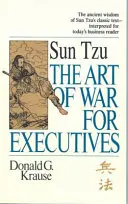 Die Kunst des Krieges für Führungskräfte - Sun Tzu's klassischer Text für den heutigen Business-Leser interpretiert - Art of War for Executives - Sun Tzu's Classic Text Interpreted for Today's Business Reader