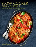 Slow Cooker Family Classics: Schnelle und einfache Rezepte, die die ganze Familie liebt - Slow Cooker Family Classics: Quick and Easy Recipes the Whole Family Will Love