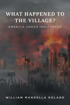 What Happened to the Village? Amerika unter Anklage - What Happened to the Village?: America under Indictment