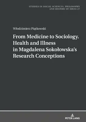 Von der Medizin zur Soziologie. Gesundheit und Krankheit in den Forschungskonzepten von Magdalena Sokolowska - From Medicine to Sociology. Health and Illness in Magdalena Sokolowska's Research Conceptions